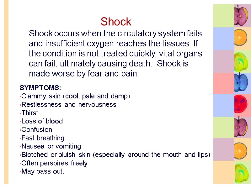 Shock     Shock occurs when the circulatory system fails, and insufficient